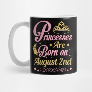 Princesses Are Born On August 2nd Happy Birthday To Me Nana Mommy Aunt Sister Wife Niece Daughter Mug